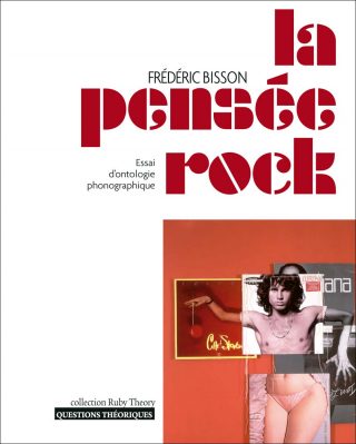 Fr. Bisson, La pensée rock. Essai d’ontologie phonographique