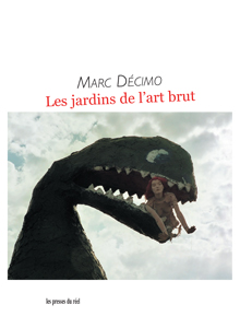 M. Décimo, Les jardins de l’art brut