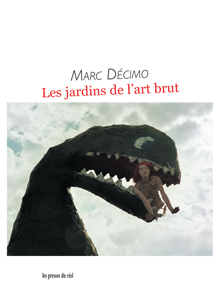 M. Décimo, Les jardins de l’art brut 