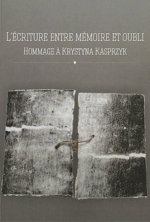Wiesław Kroker, Agata Sobczyk (dir.), L'écriture entre mémoire et oubli. Hommage à Krystyna Kasprzyk