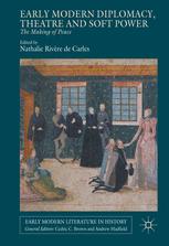 N. Rivère de Carles (éd.), Early Modern Diplomacy, Theatre and Soft Power: The Making of Peace