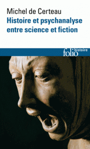 M. de Certeau, Histoire et psychanalyse entre science et fiction. Précédé de Un chemin non tracé (3e éd. augmentée)