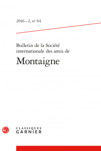 Bulletin de la Société internationale des amis de Montaigne, 2016-2, n° 64