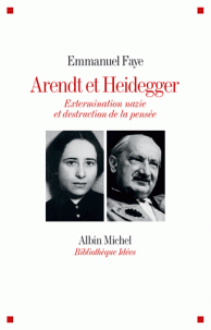 E. Faye, Arendt et Heidegger. Extermination nazie et destruction de la pensée