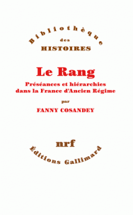 F. Cosandey, Le rang. Préséances et hiérarchies dans la France d'Ancien Régime