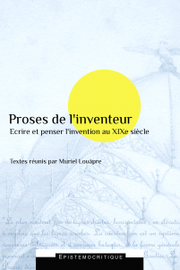 M. Louâpre (dir.), Proses de l'inventeur. Écrire et penser l'invention au XIXe s.