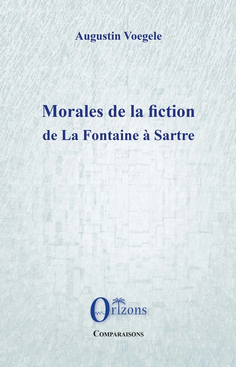 A. Voegele, Morales de la fiction, de La Fontaine à Sartre