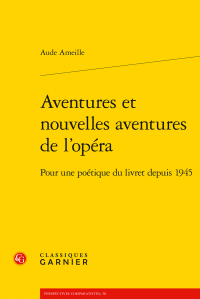 A. Ameille, Aventures et nouvelles aventures de l’opéra - Pour une poétique du livret depuis 1945