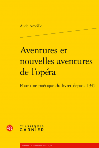 A. Ameille, Aventures et nouvelles aventures de l’opéra - Pour une poétique du livret depuis 1945