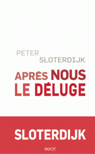 P. Sloterdijk, Après nous le déluge. Les Temps modernes comme expérience antigénéalogique