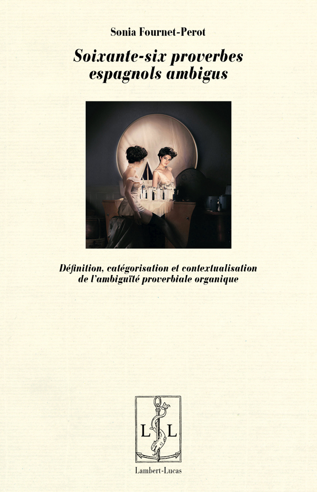 Fournet-Pérot, Soixante-six proverbes espagnols ambigus - Définition, catégorisation et contextualisation de l’ambiguïté proverbiale organique