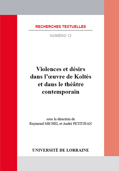 R. Michel et A. Petitjean (dir.), Violences et désirs dans l'œuvre de Koltès et dans le théâtre contemporain