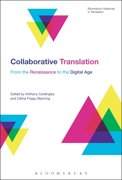 A. Cordingley, C. Frigau Manning (dir.), Collaborative Translation : from the Renaissance to the Digital Age