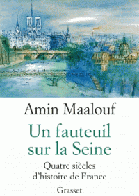 A. Maalouf, Un fauteuil sur la Seine. Quatre siècles d'histoire de France