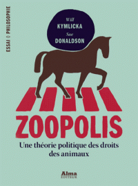 S.  Donaldson, W. Kymlicka, Zoopolis. Une théorie politique des droits des animaux 