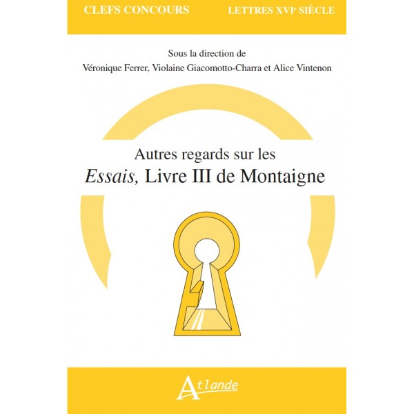 V. Ferrer, V. Giacomotto-Charra, A. Vintenon (dir.), Autres regards sur les Essais (livre III) de Montaigne