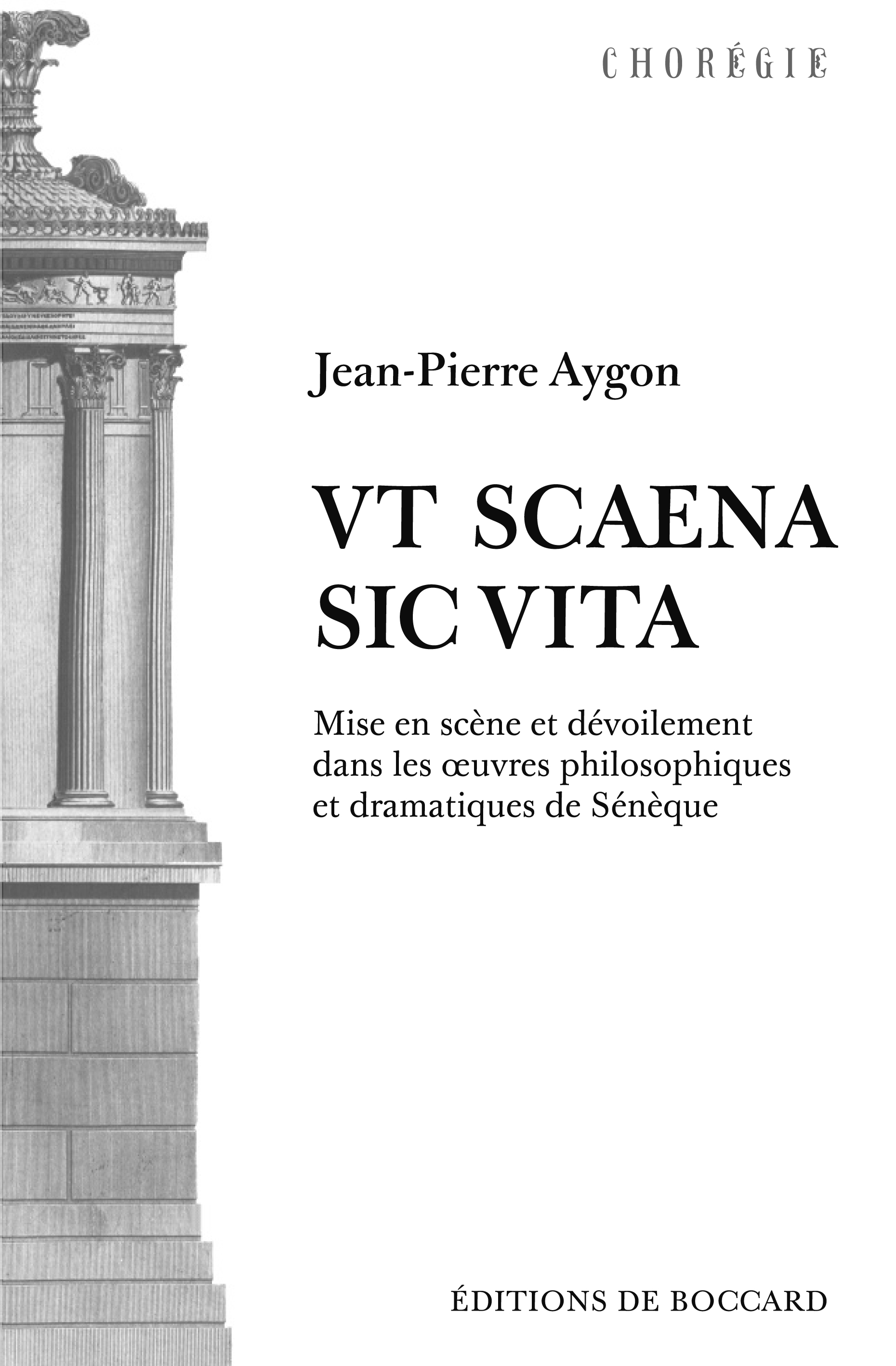 J.-P. Aygon, Ut scaena, sic uita. Mise en scène et dévoilement dans les œuvres philosophiques et dramatiques de Sénèque