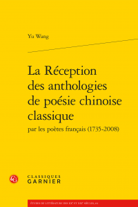 Y. Wang, La Réception des anthologies de poésie chinoise classique par les poètes français (1735-2008)