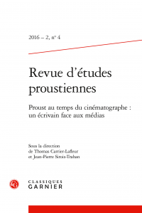 Revue d'études proustiennes, 2016 - 2, n° 4 : Proust au temps du cinématographe : un écrivain face aux médias