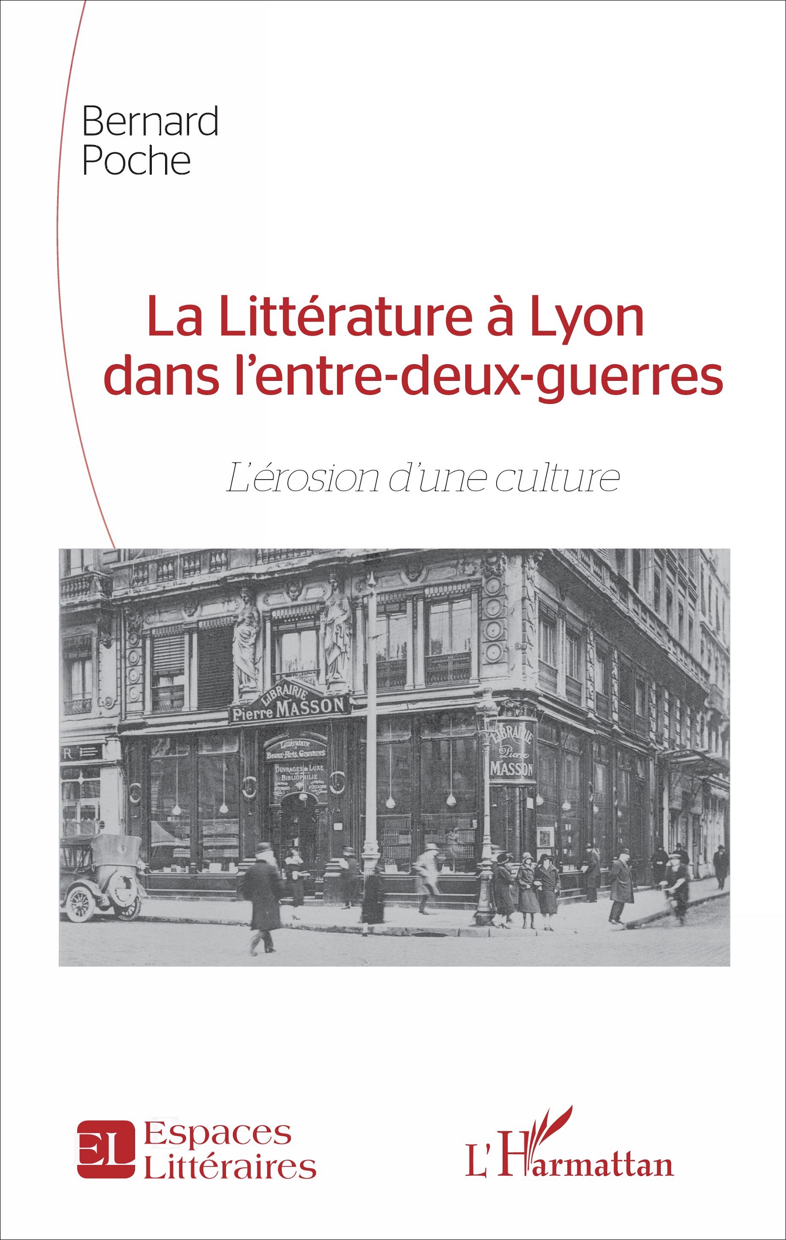 B. Poche, La Littérature à Lyon dans l'entre-deux-guerres - L'Erosion d'une culture