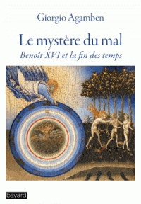 G. Agamben, Le mystère du mal. Benoit XVI et la fin des temps