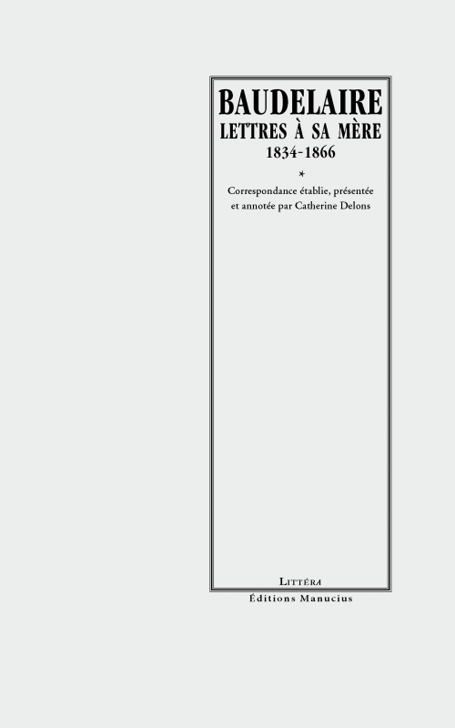 Baudelaire, Lettres à sa mère (éd. C. Delons)