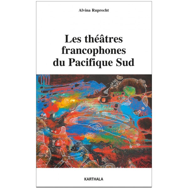 A. Ruprecht, Les Théâtres francophones du Pacifique Sud