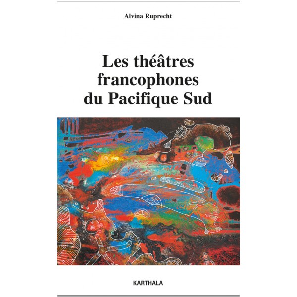 A. Ruprecht, Les Théâtres francophones du Pacifique Sud