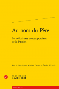 Au nom du Père - Les réécritures contemporaines de la Passion (dir. M. Decout, É. Walezak)