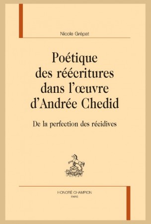 N. Grépat, Poétique des réécritures dans l’œuvre d’Andrée Chedid. De la perfection des récidives