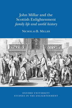 N. B. Miller, John Millar and the Scottish Enlightenment: family life and world history