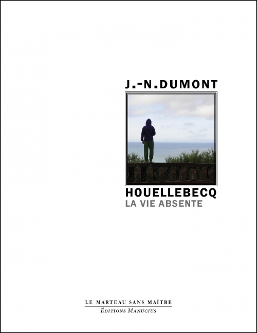 J.-N. Dumont. Houellebecq. La vie absente