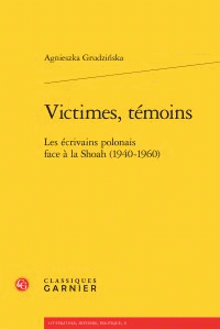 A. Grudzinska, Victimes, témoins. Les écrivains polonais face à la Shoah (1940-1960) 