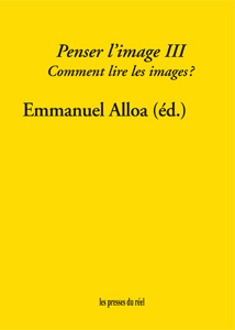 Emmanuel Alloa (éd.), Penser l'image III. Comment lire les images?