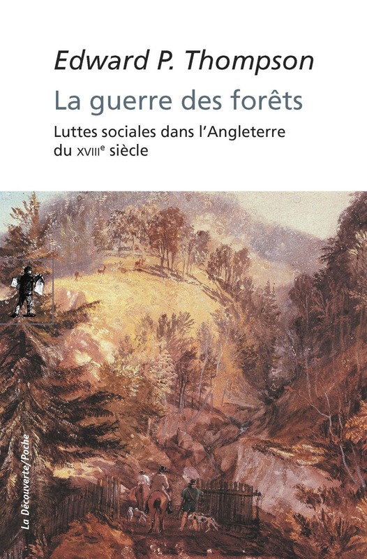 E.P. Thompson, La guerre des forêts - Luttes sociales dans l'Angleterre du XVIIIe siècle