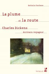 N. Vanfasse, La plume et la route. Charles Dickens écrivain-voyageur