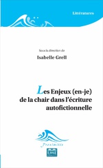 I. Grell (dir.), Les enjeux (en-je) de la chair dans l'écriture autofictionnelle 