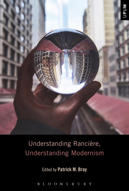 P. M. Bray (dir.), Understanding Rancière, Understanding Modernism