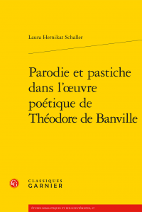 L. Hernikat Schaller, Parodie et pastiche dans l’œuvre poétique de Théodore de Banville