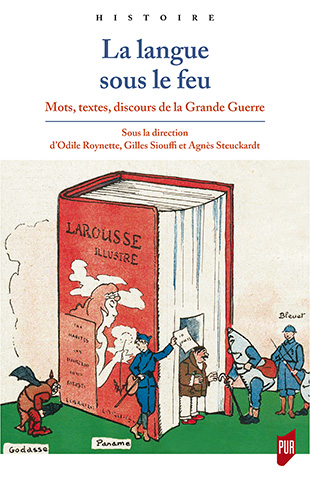 O. Roynette, G. Siouffi, A., Steuckardt (dir.), La langue sous le feu. Mots, textes, discours de la Grande Guerre