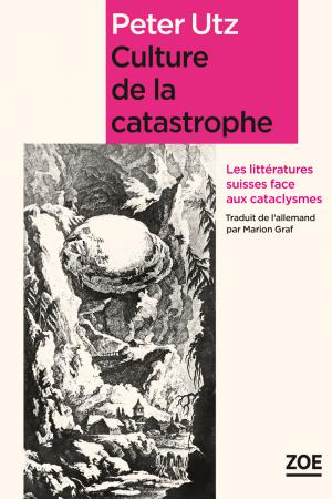 P. Utz, Culture de la catastrophe. Les littératures suisses face aux cataclysmes