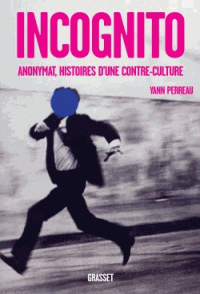 Y. Perreau, Incognito. Anonymat, histoires d'une contre-culture