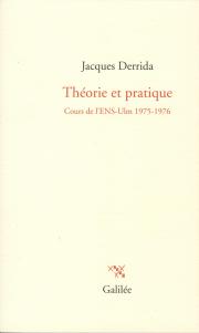 J. Derrida, Théorie et pratique. Cours de l'ENS-Ulm 1975-1976