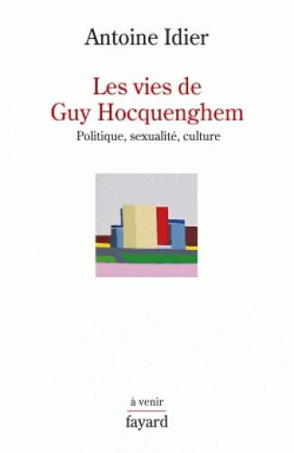 A. Idier, Les vies de Guy Hocquenghem. Politique, sexualité, culture