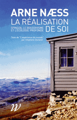 Arne Naess, La réalisation de soi, Spinoza, le bouddhisme et l'écologie profonde, suivi de L'expérience du monde par S. Dunand