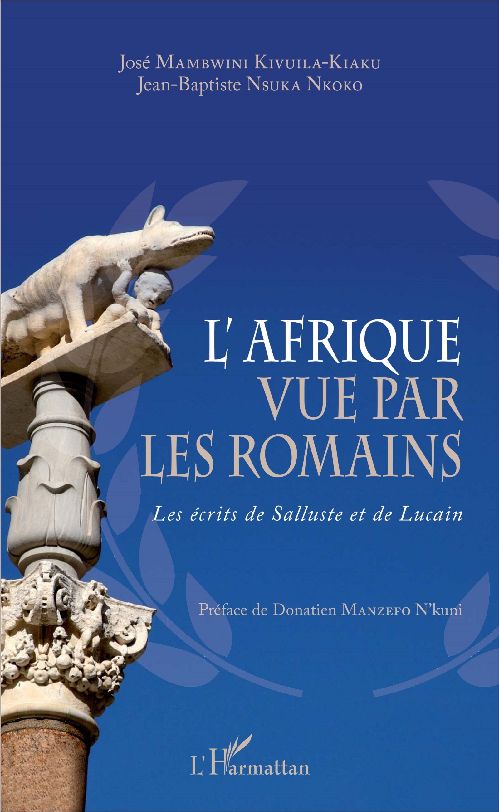 J.-B. Nsuka Nkoko et J. Mambwini Kivuila-Kiaku, L'Afrique vue par les Romains - Les Ecrits de Salluste et de Lucain