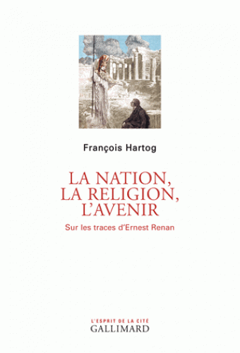 F. Hartog, La nation, la religion, l'avenir. Sur les traces d'Ernest Renan