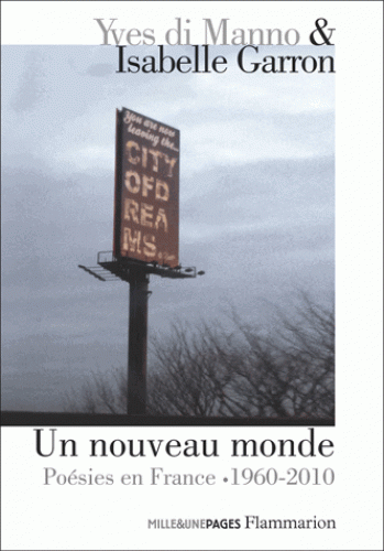 Y. Di Manno, I. Garron (éd.), Un nouveau monde. Poésies en France 1960-2010, un passage anthologique