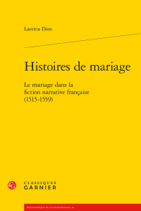 L. Dion, Histoires de mariage. Le mariage dans la fiction narrative française (1515-1559)