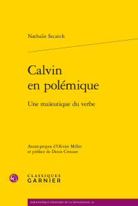 N. Szczech, Calvin en polémique. Une maïeutique du verbe